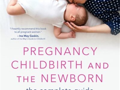 Pregnancy, Childbirth, and the Newborn The Complete Guide الحمل والولادة والمولود الجديد: الدليل الشامل Pregnancy, Childbirth, and the Newborn The Complete Guide