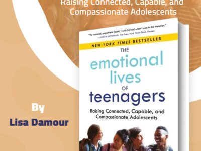 The-Emotional-Lives الحياة العاطفية للمراهقين للمؤلفة: الدكتورة ليزا دامور | The Emotional Lives of Teenagers – Lisa Damour